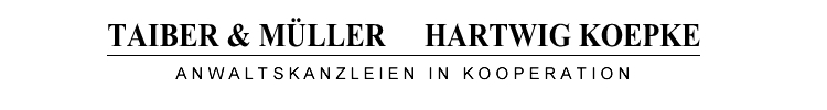 TAIBER & MÜLLER - HARTWIG KOEPKE - ANWALTSKANZLEIEN IN KOOPERATION TAIBER & MÜLLER - HARTWIG KOEPKE - ANWALTSKANZLEIEN IN KOOPERATION
